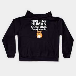 This is my human costume. I'm really a hamster. Kids Hoodie